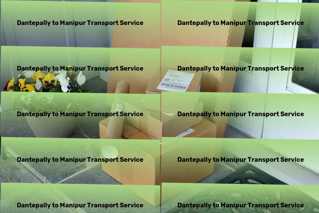 Dantepally to Manipur Transport Your cargo, our commitment - unmatched service across India! - Specialized cargo shipping