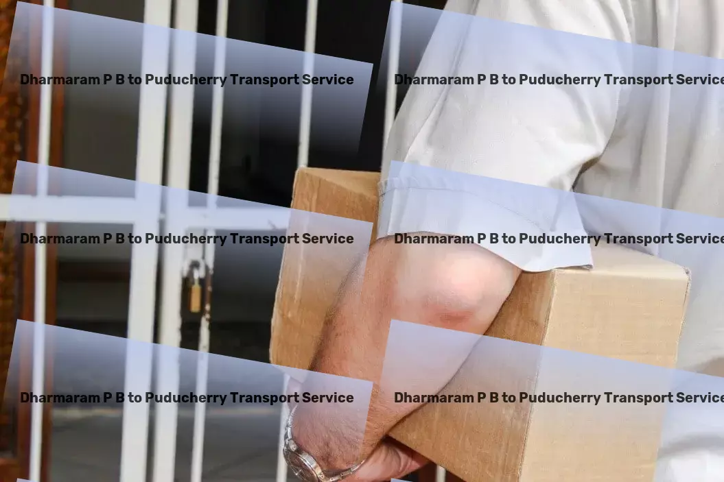 Dharmaram P B to Puducherry Transport Seamless transitions from planning to arrival. - Professional goods transport