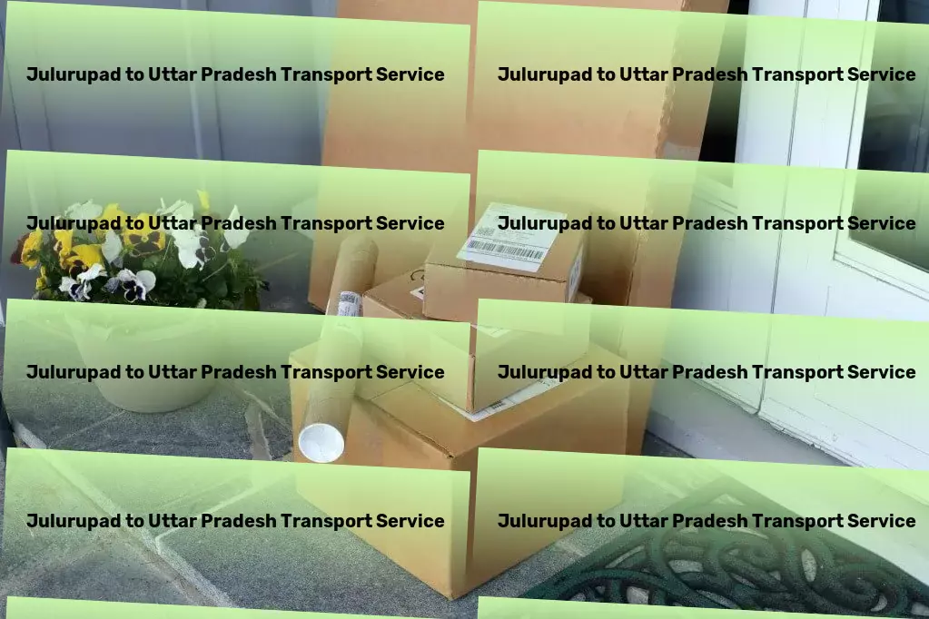 Julurupad to Uttar Pradesh Transport A new era of efficiency for Indian goods transportation begins here. - Rapid freight transport